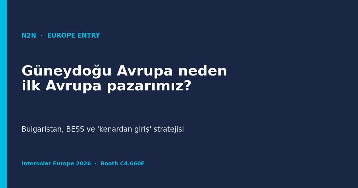 N2N Avrupa'ya giriş — Güneydoğu Avrupa ve Bulgaristan BESS pazarı.
